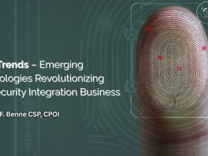 Tech Trends – Emerging Technologies Revolutionizing the Security Integration Business