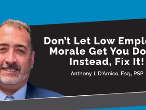 Don’t Let Low Employee Morale Get You Down. Instead, Fix It!